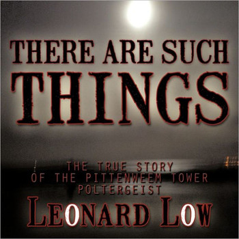 There Are Such Things: The True Story of the Pittenweem Tower Poltergeist