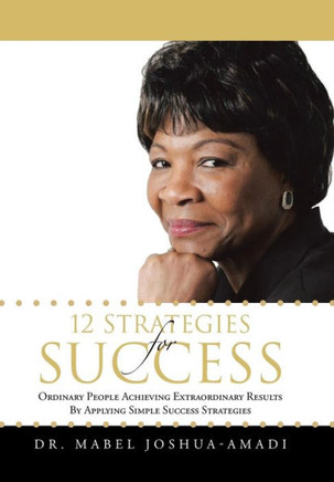 12 Strategies for Success: Ordinary People Achieving Extraordinary Results by Applying Simple Success Strategies - 9781481796347