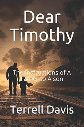 Dear Timothy: The Instructions of A Father to his son