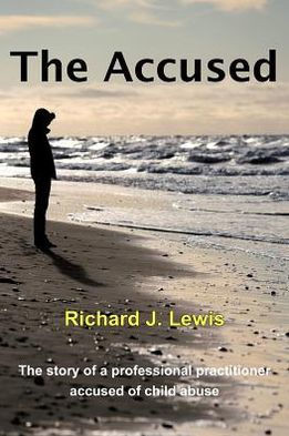 The Accused: The Story of a Professional Practitioner Accused of Child Abuse - 9781477234464