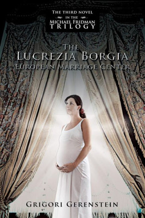 The Lucrezia Borgia European Marriage Center: The Third Novel in the Michael Fridman Trilogy