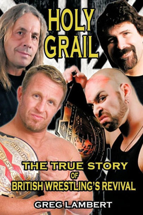 Holy Grail: The True Story of British Wrestling's Revival