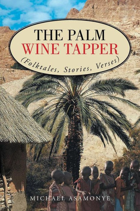 The Palm Wine Tapper: (Folktales, Stories, Verses) - 9781481768535
