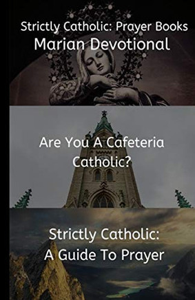 Strictly Catholic: Prayer Books: Marian Devotional - Are You A Cafeteria Catholic? - Strictly Catholic: A Guide to Prayer