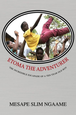 Etoma the Adventurer: The Incredible Escapade of a Ten Year Old Boy