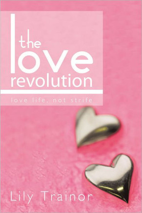 The Love Revolution: Love Life, Not Strife. - 9781456780814