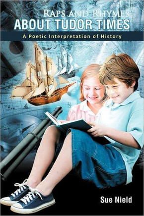 Raps and Rhymes about Tudor Times: A Poetic Interpretation of History