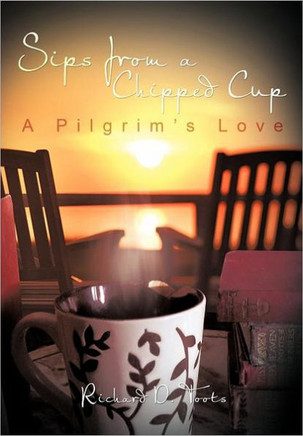 Sips from a Chipped Cup: A Pilgrim's Love - 9781466926301