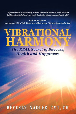 Vibrational Harmony: The Real Secret of Success, Health and Happiness! - 9781466919594