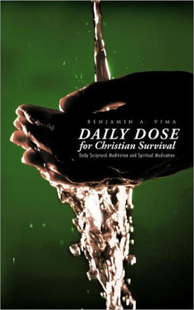 Daily Dose for Christian Survival: Daily Scriptural Meditation and Spiritual Medication - 9781466904637