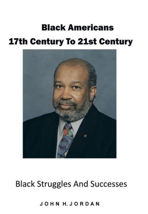 Black Americans 17th Century to 21st Century: Black Struggles and Successes - 9781490717340
