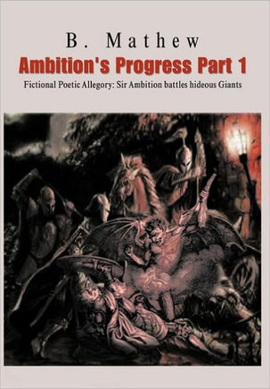 Ambition's Progress Part 1: Fictional Poetic Allegory Sir Ambition Battles Hideous Giants - 9781466998124