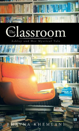 The Classroom: Ashley and Her Mystical Tale - 9781490701370