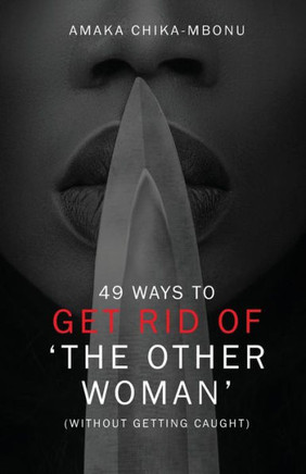 49 Ways To Get Rid of the Other Woman: (Without Getting Caught)