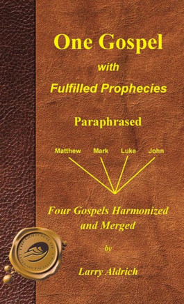 One Gospel with Fulfilled Prophecies: Paraphrased Four Gospels Harmonized and Merged - 9781466936164