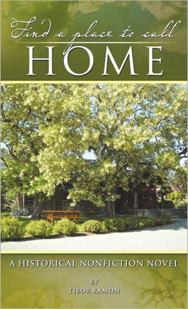 Find a Place to Call Home: A Historical Nonfiction Novel - 9781466925960