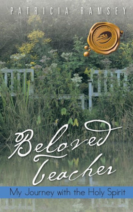 Beloved Teacher: My Journey with the Holy Spirit - 9781466959415