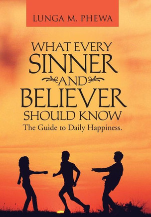 What Every Sinner and Believer Should Know: The Guide to Daily Happiness. - 9781466995079