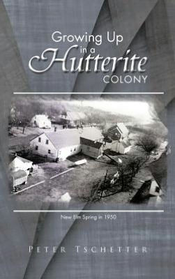 Growing Up in a Hutterite Colony - 9781466948440