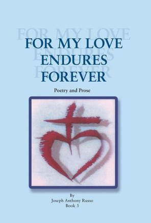 For My Love Endures Forever: Poetry and Prose - 9781466995789