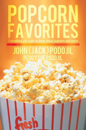Popcorn Favorites: Everything you want to know about popcorn and more - 9781490716534