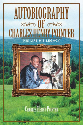 Autobiography of Charles Henry Pointer: His Life His Legacy