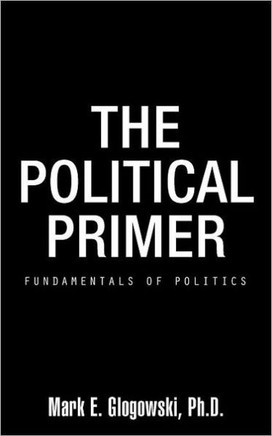 The Political Primer: Fundamentals of Politics - 9781466906310