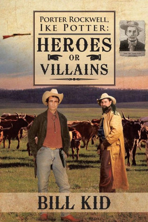 Porter Rockwell, Ike Potter: Heros or Villains - 9781466975026