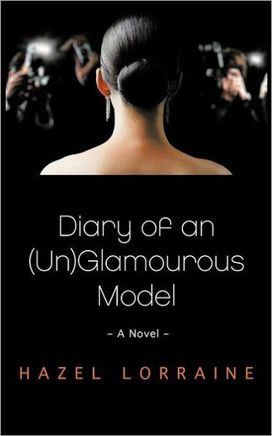 Diary of an (Un)Glamourous Model: - A Novel -