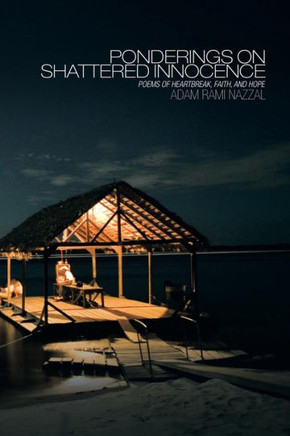 Ponderings on Shattered Innocence: Poems of Heartbreak, Faith and Hope - 9781490712239