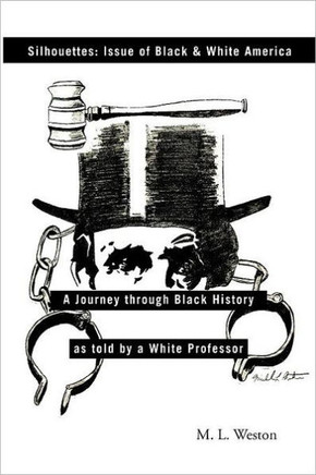 Silhouettes: Issue of Black & White America: A Journey Through Black History as Told by a White Professor - 9781466906532
