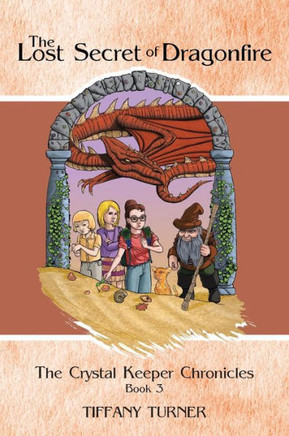 The Lost Secret of Dragonfire: The Crystal Keeper Chronicles Book 3 - 9781466981324