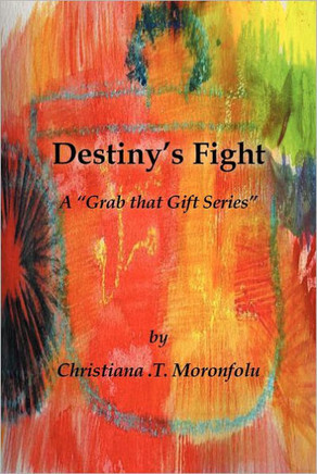Destiny's Fight: A ""Grab That Gift Series""