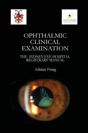 Ophthalmic Clinical Examination- The Sydney Eye Hospital Registrars' Manual