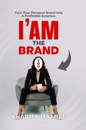 I Am the Brand: Turn Your Personal Brand Into A Profitable Business