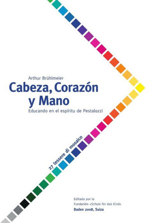 Cabeza, Coraz?? y Mano - Educando al ser humano en el esp??itu de Pestalozzi