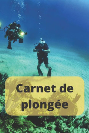 Carnet De Plongee: Carnet De Bord Pour Plongeurs - Jusqu'a 100 Plongees (French Edition)