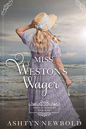 Miss Weston'S Wager: A Regency Romance (Brides Of Brighton Book 4)