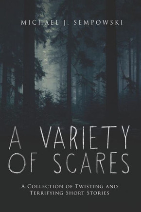 A Variety of Scares: A Collection of Twisting and Terrifying Short Stories