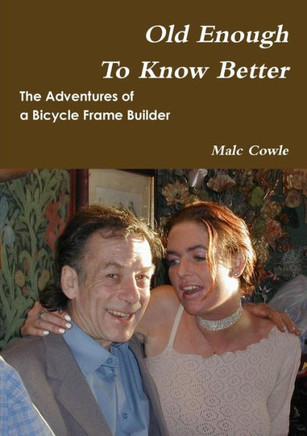 The Adventures of a Bicycle Frame Builder - Old Enough To Know Better
