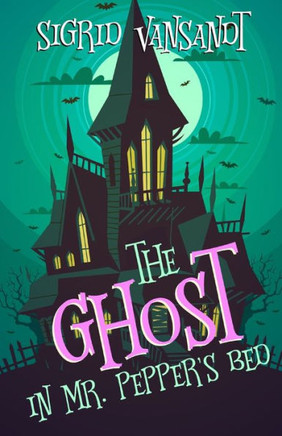 The Ghost In Mr. Pepper'S Bed : Willow Valley Cozy Mysteries