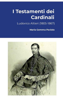 I Testamenti dei Cardinali: Ludovico Altieri (1805-1867)