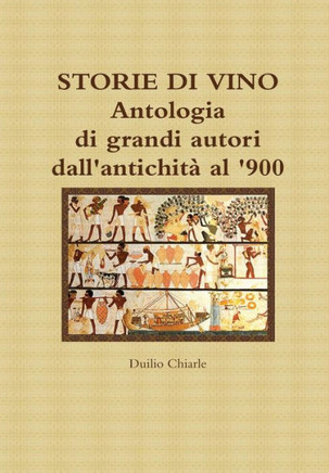 STORIE DI VINO - Antologia di grandi autori dall'antichit??al '900