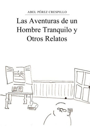 Las Aventuras de un Hombre Tranquilo y Otros Relatos