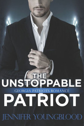 The Unstoppable Patriot : Georgia Patriots Romance