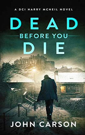DEAD BEFORE YOU DIE: A Scottish Crime Thriller (A DCI Harry McNeil Crime Thriller)