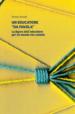 Un Educatore ""Da Favola."" La Figura Dell'educatore Per Un Mondo Che Cambia
