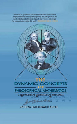 The Dynamic Concepts of Philosophical Mathematics: A Philosophical Mathematical Britannica - 9781475961928