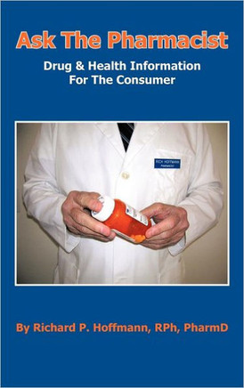 Ask The Pharmacist: Drug & Health Information For The Consumer - 9781475948394
