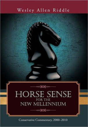 Horse Sense for the New Millennium: Conservative Commentary, 2000-2010 - 9781462043415